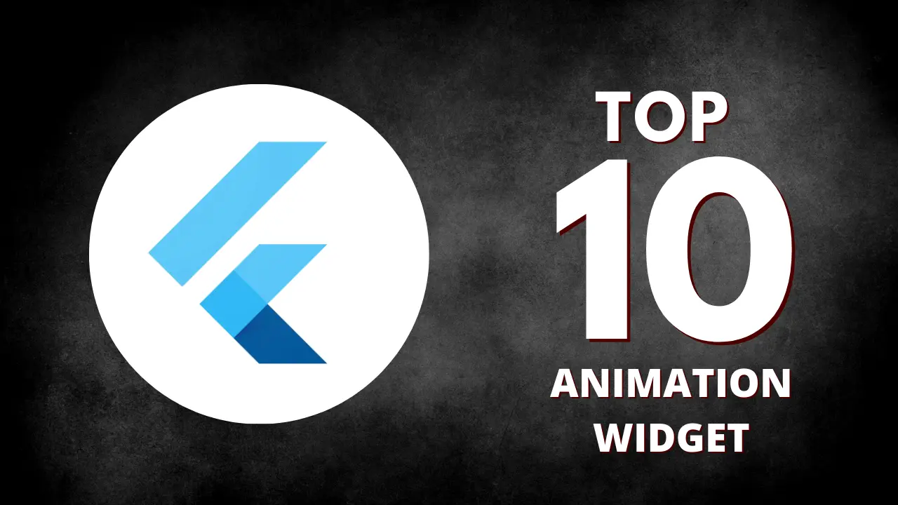 10 Must-Have Flutter Animation Widgets for Your App in 2023