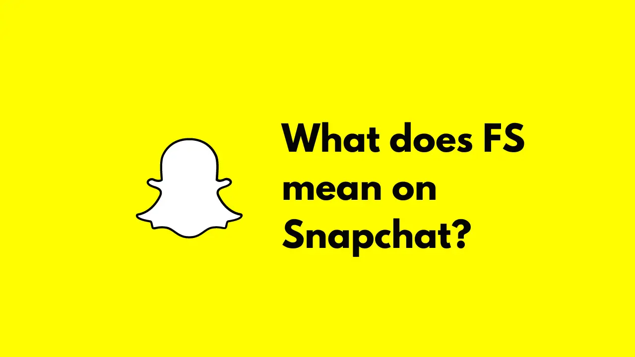 What does FS mean on snapchat