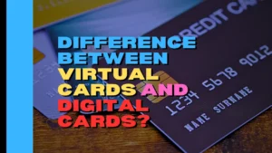 Difference Between Virtual Cards and Digital Cards?