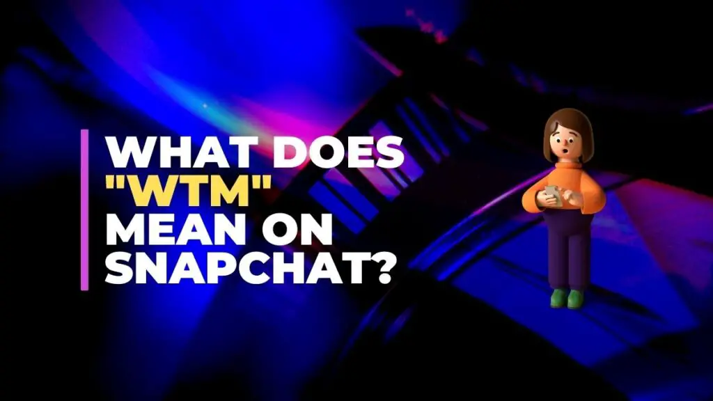 what-does-wtm-mean-on-snapchat